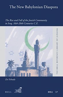 The New Babylonian Diaspora: The Rise and Fall of the Jewish Community in Iraq, 16th-20th Centuries C.E.