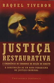 Justiça Restaurativa e Emergência da Cidadania na Dicção do Direito. A Construção de Um Novo Paradigma de Justiça