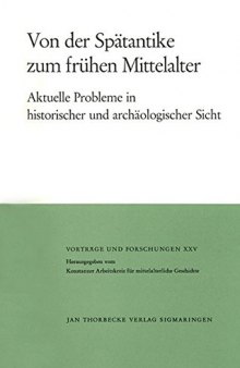 Von der Spätantike zum frühen Mittelalter: Aktuelle Probleme in historischer und archäologischer Sicht