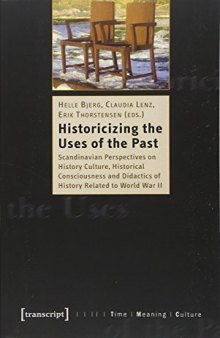 Historicizing Uses of Past: Scandinavian Perspectives on History Culture, Historical Consciousness, and Didactics of History Related to World War II