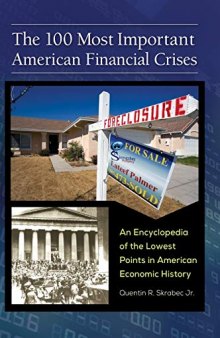 The 100 Most Important American Financial Crises: An Encyclopedia of the Lowest Points in American Economic History