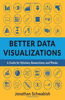 Better Data Visualizations: A Guide For Scholars, Researchers, And Wonks