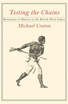 Testing the Chains: Resistance to Slavery in the British West Indies