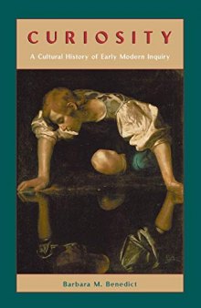 Curiosity: A Cultural History of Early Modern Inquiry