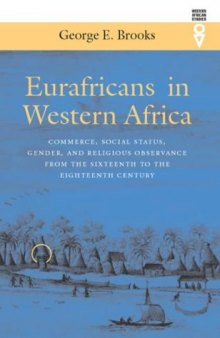 Eurafricans In Western Africa: Commerce, Social Status, Gender, and Religious Observance from the Sixteenth to the Eighteenth Century