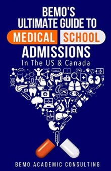 BeMo's Ultimate Guide to Medical School Admissions in the U.S. and Canada: Learn to Plan in Advance, Make Your Applications Stand Out, Ace Your CASPer Test, & Master Your Multiple Mini Interviews