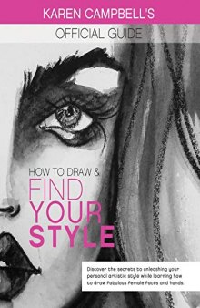 How to Draw and Find Your Style!: Discover the Secret to Unleashing Your Personal Artistic Style While Learning How to Draw Fabulous Female Faces and Hands!