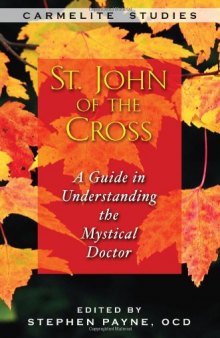 St. John of the Cross: A Guide to Understanding the Mystical Doctor