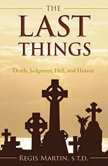 The Last Things: Death, Judgment, Hell, and Heaven