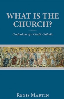 What Is the Church: Confessions of a Cradle Catholic