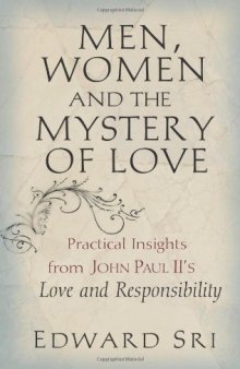 Men, Women and the Mystery of Love: Practical Insights from John Paul II’s Love and Responsibility
