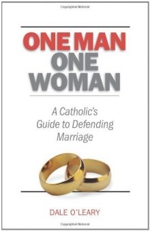 One Man, One Woman: A Catholic’s Guide to Defending Marriage