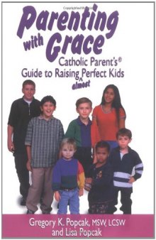 Parenting with Grace: Catholic Parent’s Guide to Raising Almost Perfect Kids