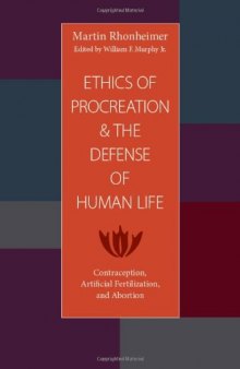 The Ethics of Procreation and the Defense of Human Life: Contraception, Artificial Fertilization, and Abortion