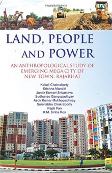 Land, People and Power : an Anthropological Study of Emerging Mega City of New Town, Rajarhat