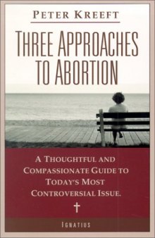 Three Approaches to Abortion: A Thoughtful and Compassionate Guide to Today’s Most Controversial Issue