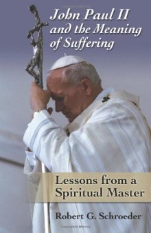 John Paul II and the Meaning of Suffering: Lessons from a Spiritual Master