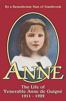 Anne: The Life of Venerable Anne de Guigné (1911-1922)