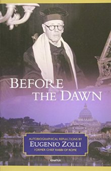 Before the Dawn: Autobiographical Reflections by Eugenio Zolli, Former Chief Rabbi of Rome