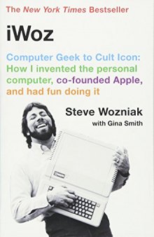 iWoz: Computer Geek to Cult Icon: How I Invented the Personal Computer, Co-Founded Apple, and Had Fun Doing It