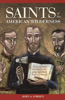 Saints of the American Wilderness: The Brave Lives and Holy Deaths of the Eight North American Martyrs