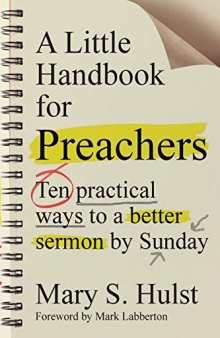 A Little Handbook for Preachers: Ten Practical Ways to a Better Sermon by Sunday