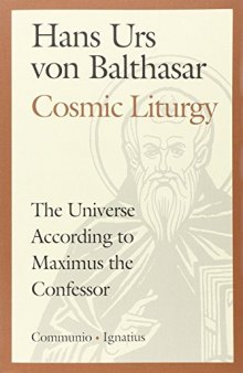 Cosmic Liturgy: The Universe According to Maximus the Confessor