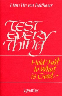 Test Everything: Hold Fast to What is Good: An Interview with Hans Urs Von Balthasar