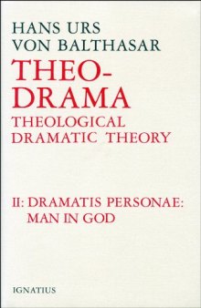 Theo Drama: Theological Dramatic Theory: The Dramatis Personae Man in God (Theo-Drama #2)