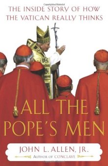 All the Pope’s Men: The Inside Story of How the Vatican Really Thinks