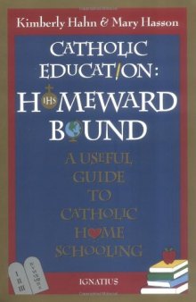 Catholic Education: Homeward Bound: A Useful Guide to Catholic Home Schooling