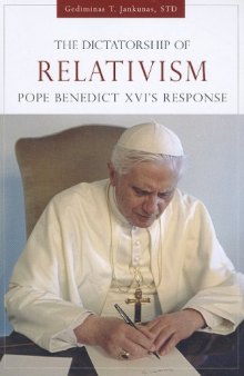 The Dictatorship of Relativism: Pope Benedict XVI’s Response