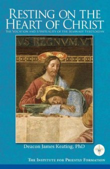 Resting on the Heart of Christ: The Vocation and Spirituality of the Seminary Theologian