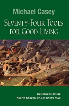 Seventy-Four Tools for Good Living: Reflections on the Fourth Chapter of Benedict’s Rule