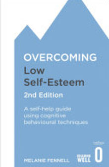 Overcoming Low Self-Esteem: A self-help guide using cognitive behavioural techniques