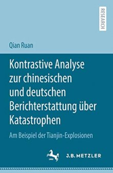 Kontrastive Analyse zur chinesischen und deutschen Berichterstattung über Katastrophen: Am Beispiel der Tianjin-Explosionen