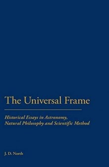 The Universal Frame: Historical Essays in Astronomy, Natural Philosophy and Scientific Method