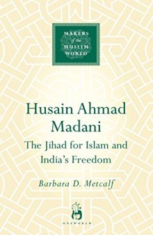 Husain Ahmad Madani : the jihad for Islam and India's freedom