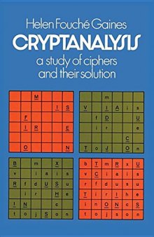 Cryptanalysis: A Study of Ciphers and Their Solution: A Study of Ciphers and Their Solution