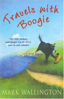 Travels With Boogie: 500 Mile Walkies and Boogie Up the River in One Volume [Lingua Inglese]: Five Hundred Mile Walkies - 