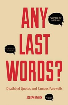Any Last Words?: Deathbed Quotes and Famous Farewells (Famous Last Words, Book With Humor, Men Birthday Gift, Gift for Women, Famous Quotes)