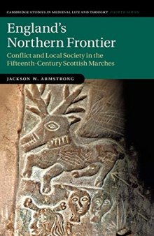 England's Northern Frontier: Conflict and Local Society in the Fifteenth-Century Scottish Marches