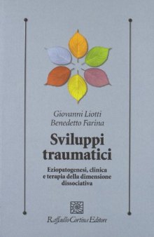 Sviluppi traumatici. Eziopatogenesi, clinica e terapia della dimensione dissociativa