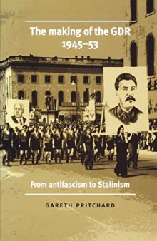 The making of the GDR 1945-53: From antifascism to Stalinism