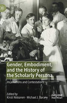 Gender, Embodiment, And The History Of The Scholarly Persona: Incarnations And Contestations