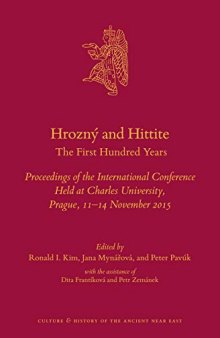 Hrozný and Hittite: The First Hundred Years: Proceedings of the International Conference Held At Charles University, Prague, 11-14 November 2015