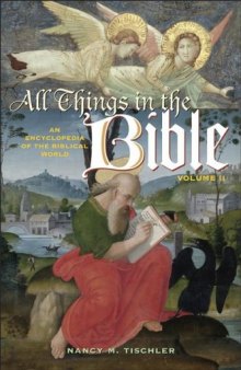 All Things in the Bible [2 Volumes]: An Encyclopedia of the Biblical World [Two Volumes]: All Things in the Bible: An Encyclopedia of the Biblical World