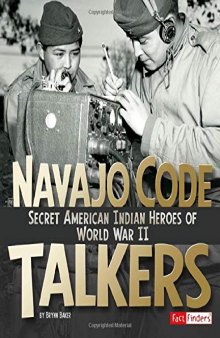 Navajo Code Talkers: Secret American Indian Heroes of World War II