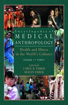Encylopedia of Medical Anthropology: Health and Illness in the World's Cultures: Health and Illness in the World's Cultures Topics - Volume 1; Cultures - Volume 2