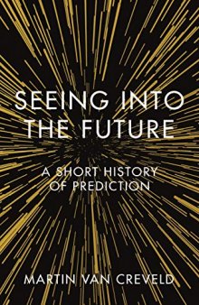 Seeing Into The Future: A Short History Of Prediction